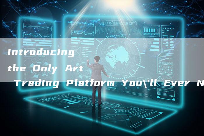 Introducing the Only Art Trading Platform You